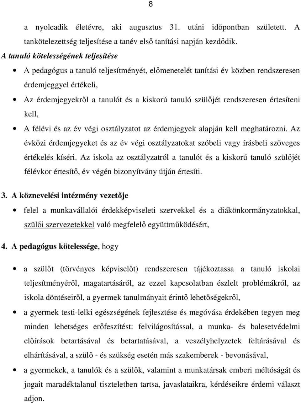 rendszeresen értesíteni kell, A félévi és az év végi osztályzatot az érdemjegyek alapján kell meghatározni.