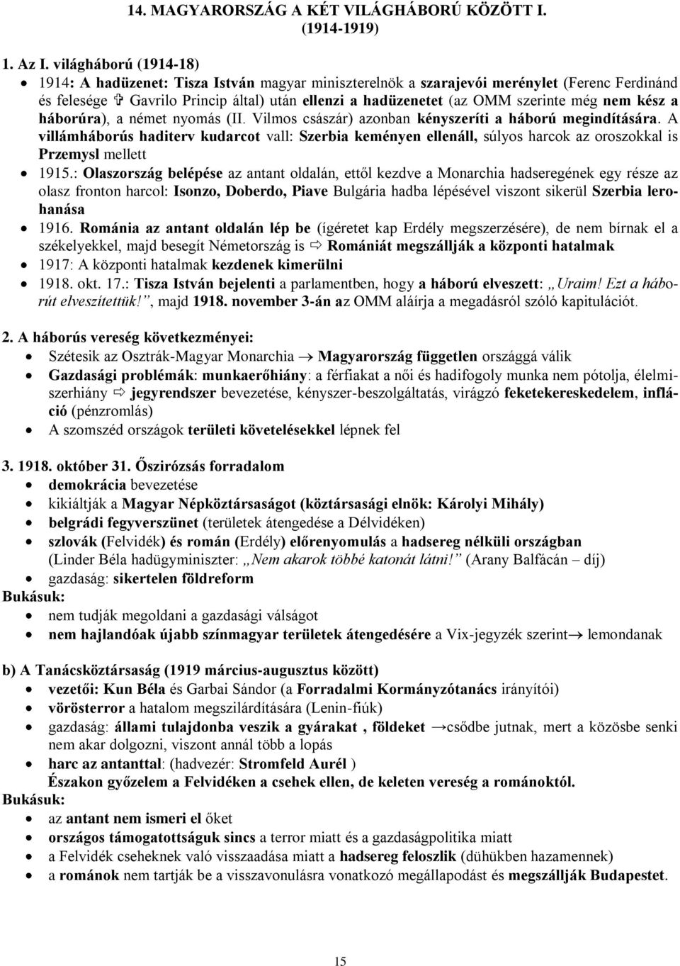 nem kész a háborúra), a német nyomás (II. Vilmos császár) azonban kényszeríti a háború megindítására.