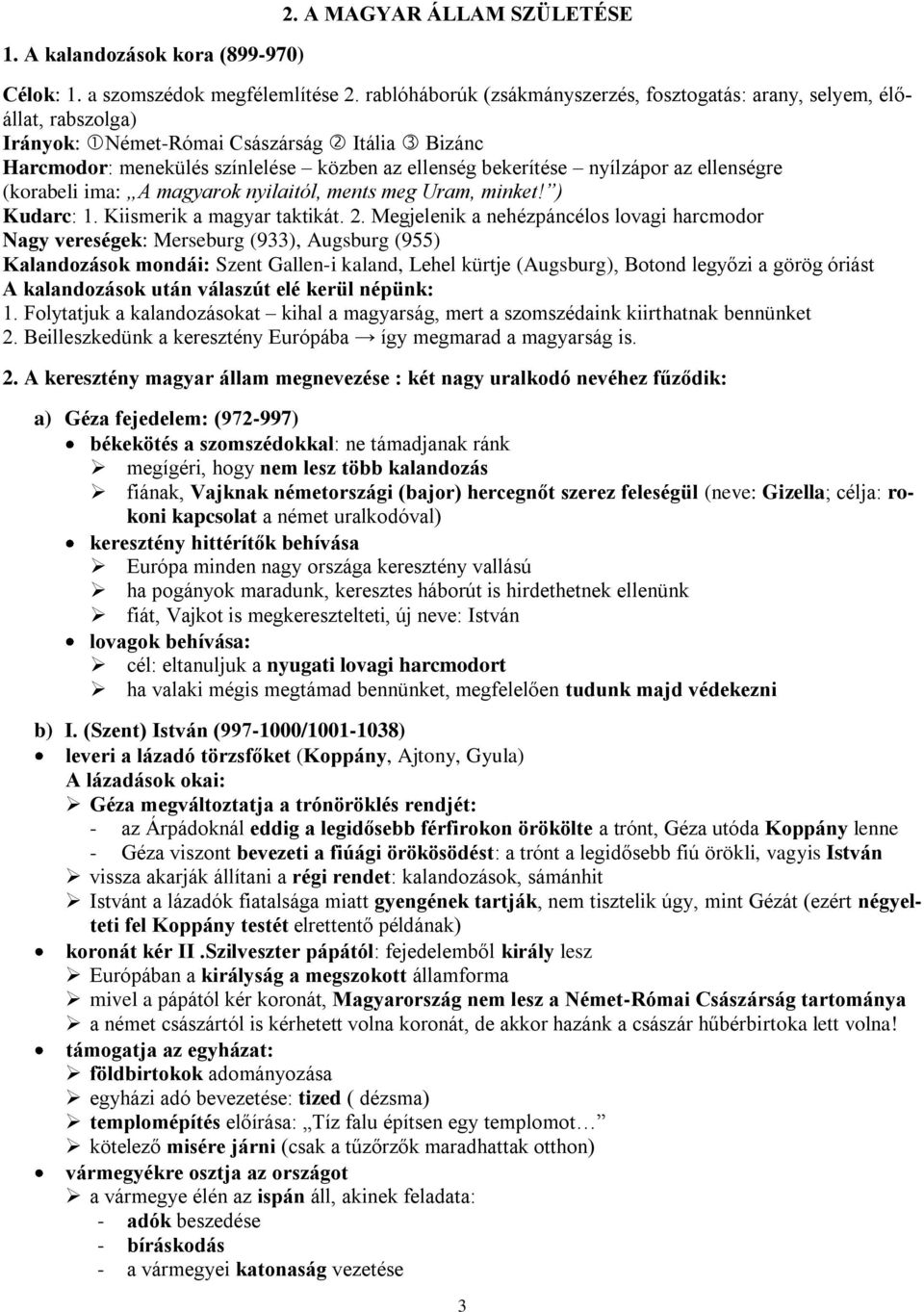 az ellenségre (korabeli ima: A magyarok nyilaitól, ments meg Uram, minket! ) Kudarc: 1. Kiismerik a magyar taktikát. 2.