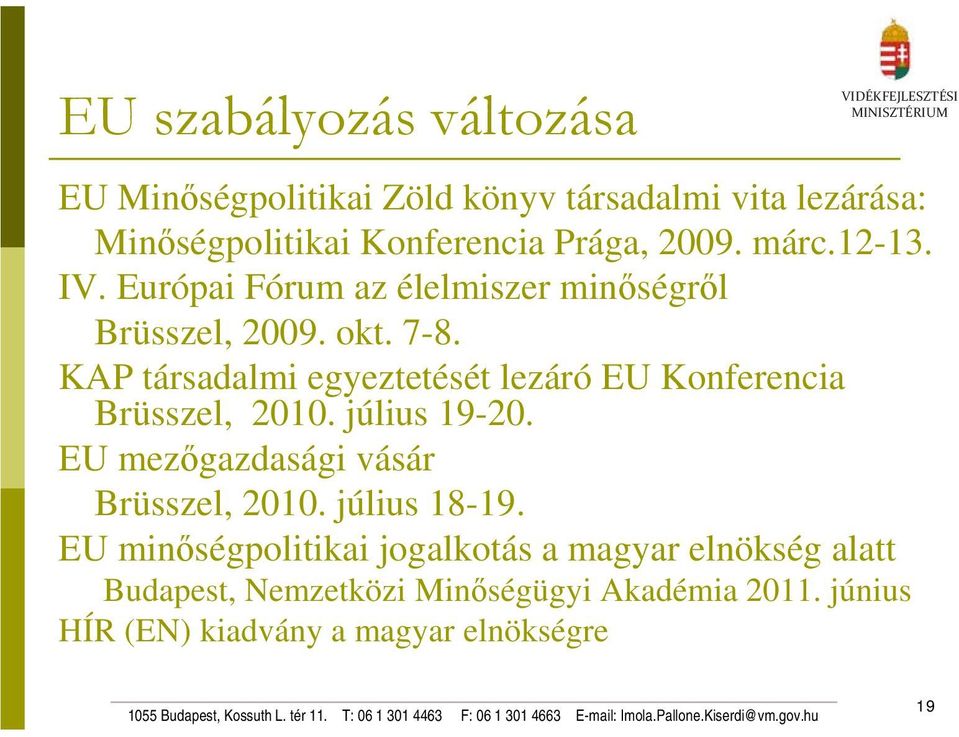 KAP társadalmi egyeztetését lezáró EU Konferencia Brüsszel, 2010. július 19-20. EU mezőgazdasági vásár Brüsszel, 2010.