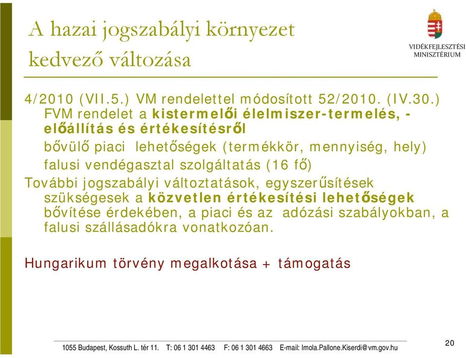 hely) falusi vendégasztal szolgáltatás (16 fő) További jogszabályi változtatások, egyszerűsítések szükségesek a közvetlen