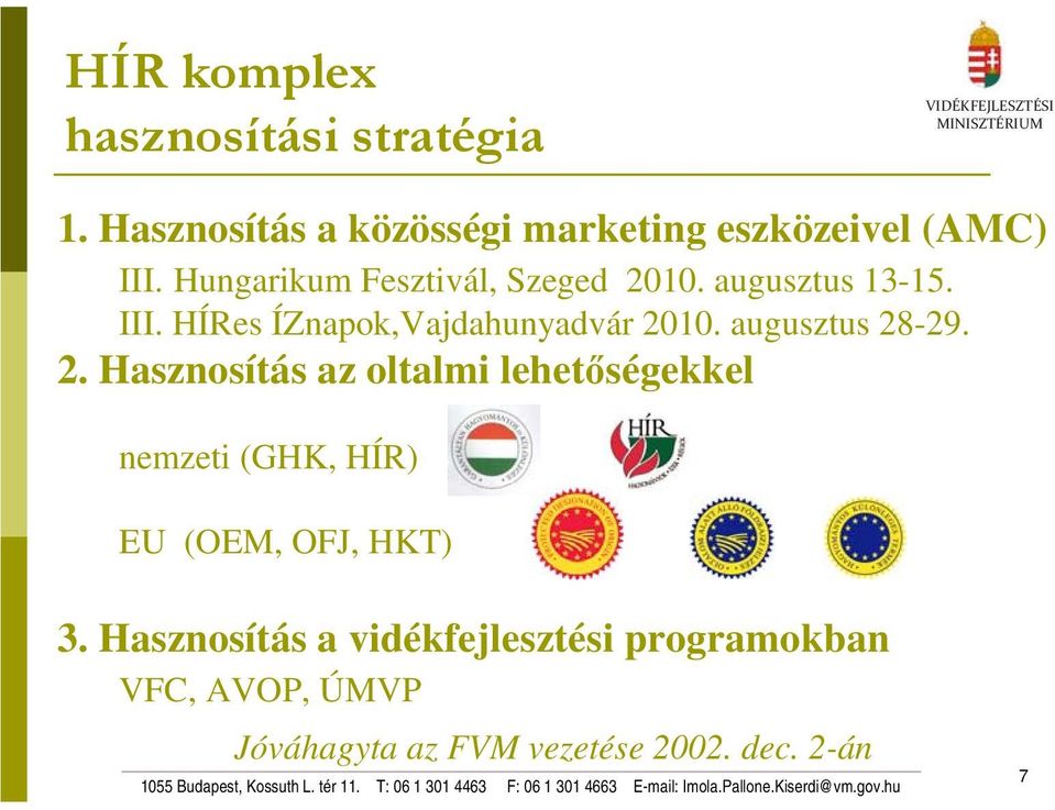 augusztus 28-29. 2. Hasznosítás az oltalmi lehetőségekkel nemzeti (GHK, HÍR) EU (OEM, OFJ, HKT) 3.