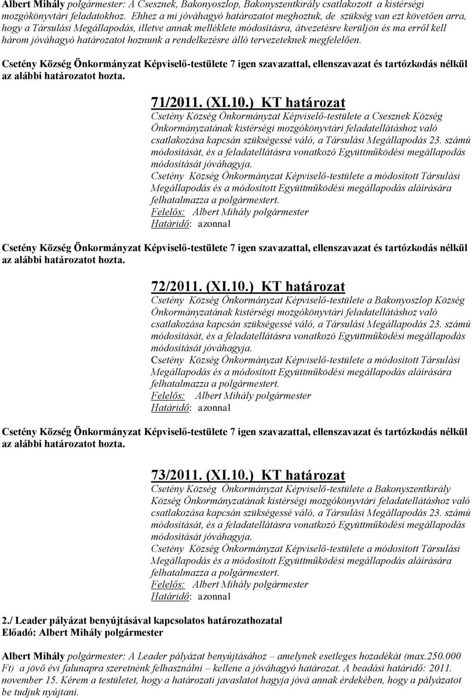 jóváhagyó határozatot hoznunk a rendelkezésre álló tervezeteknek megfelelően. 71/2011. (XI.10.