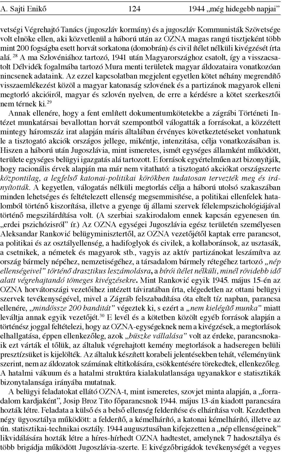 28 A ma Szlovéniához tartozó, 1941 után Magyarországhoz csatolt, így a visszacsatolt Délvidék fogalmába tartozó Mura menti területek magyar áldozataira vonatkozóan nincsenek adataink.