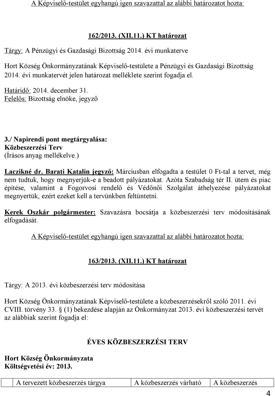 / Napirendi pont megtárgyalása: Közbeszerzési Terv (Írásos anyag mellékelve.) Laczikné dr.