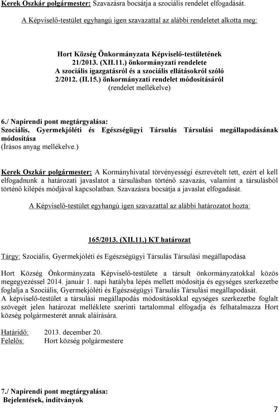 ) önkormányzati rendelete A szociális igazgatásról és a szociális ellátásokról szóló 2/2012. (II.15.) önkormányzati rendelet módosításáról (rendelet mellékelve) 6.