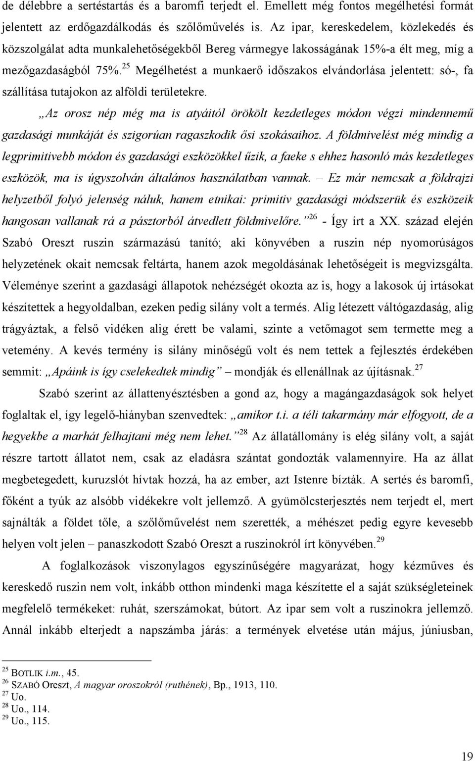 25 Megélhetést a munkaerő időszakos elvándorlása jelentett: só-, fa szállítása tutajokon az alföldi területekre.
