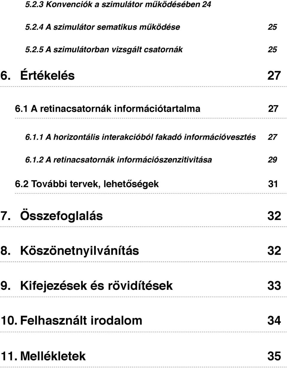 1.2 A retinacsatornák információszenzitivitása" 29 6.2 További tervek, lehetőségek! 31 7. Összefoglalás! 32 8.