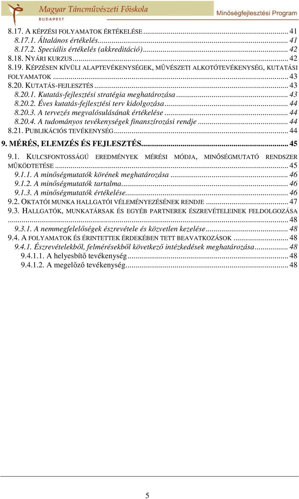 .. 44 8.20.3. A tervezés megvalósulásának értékelése... 44 8.20.4. A tudományos tevékenységek finanszírozási rendje... 44 8.21.