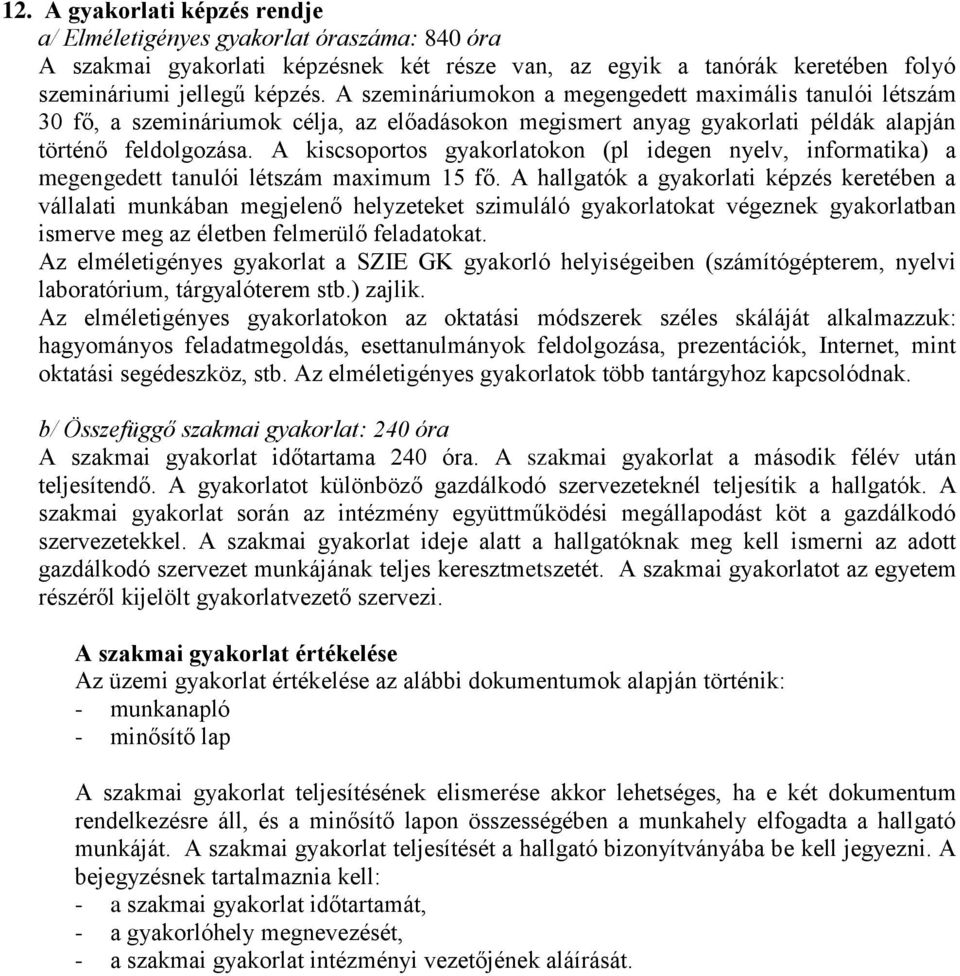 A kiscsoportos gyakorlatokon (pl idegen nyelv, informatika) a megengedett tanulói létszám maximum 15 fő.