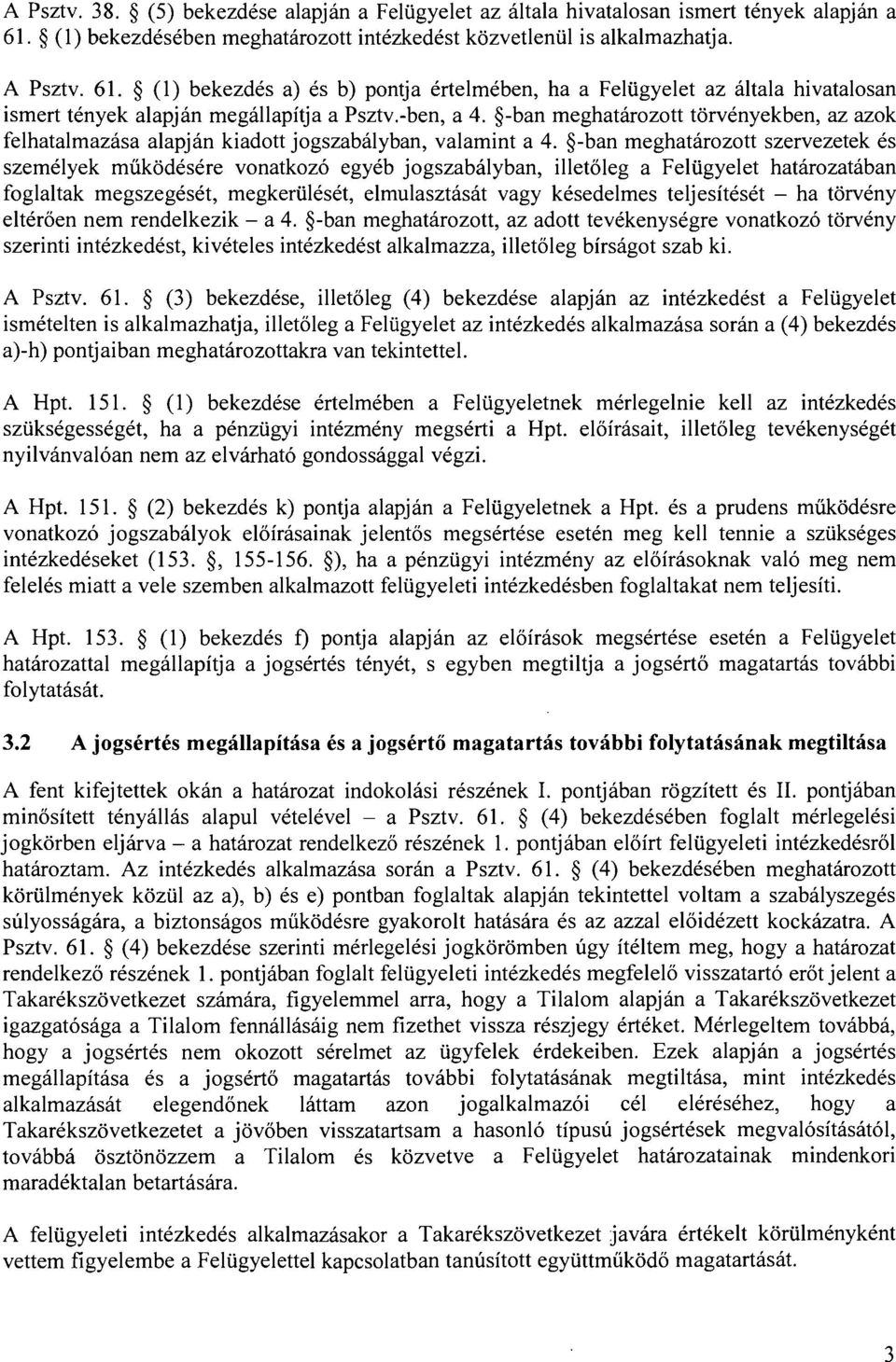 (1) bekezdés a) és b) pontja értelmében, ha a Felügyelet az általa hivatalosan ismert tények alapján megállapítja a Psztv.-ben, a 4.