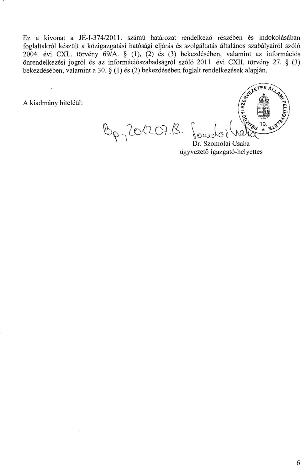 általános szabályairól szóló 2004. évi CXL. törvény 69/A.