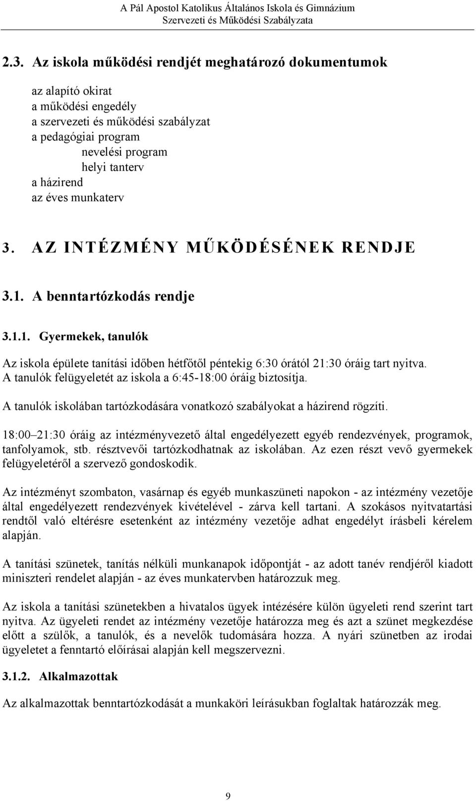 A tanulók felügyeletét az iskola a 6:45-18:00 óráig biztosítja. A tanulók iskolában tartózkodására vonatkozó szabályokat a házirend rögzíti.
