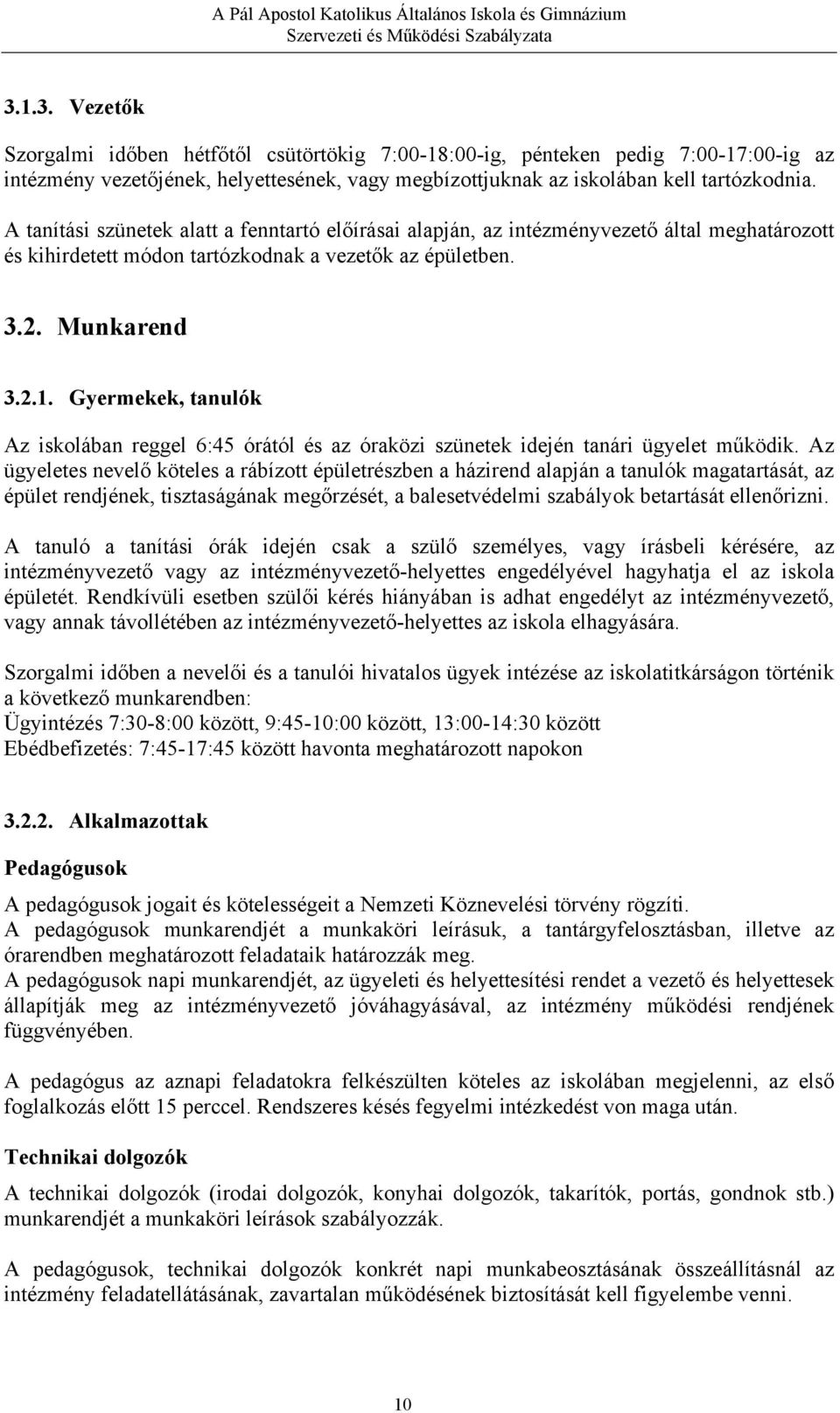 Gyermekek, tanulók Az iskolában reggel 6:45 órától és az óraközi szünetek idején tanári ügyelet működik.