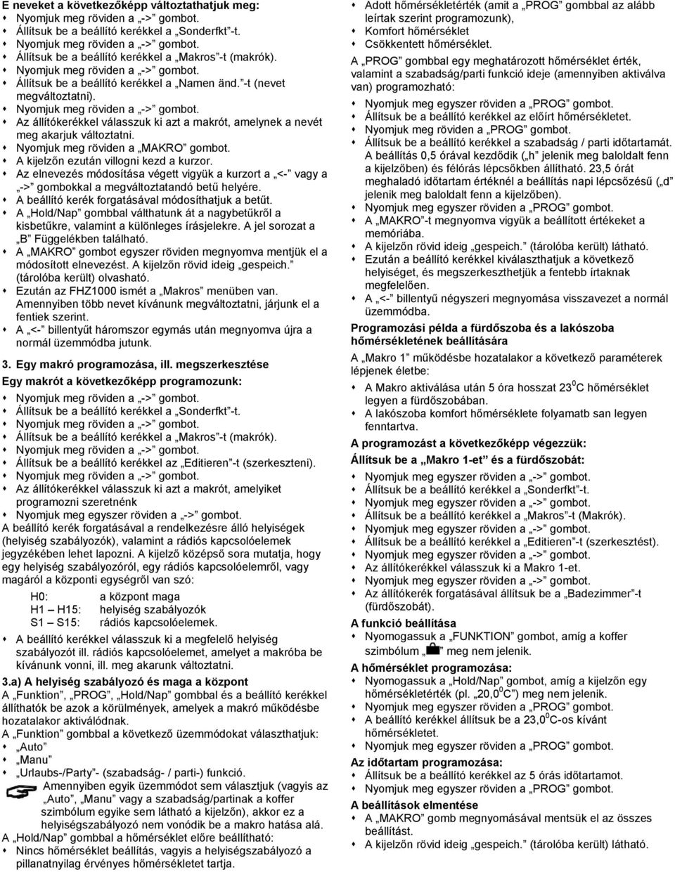 Az elnevezés módosítása végett vigyük a kurzort a <- vagy a -> gombokkal a megváltoztatandó betű helyére. A beállító kerék forgatásával módosíthatjuk a betűt.