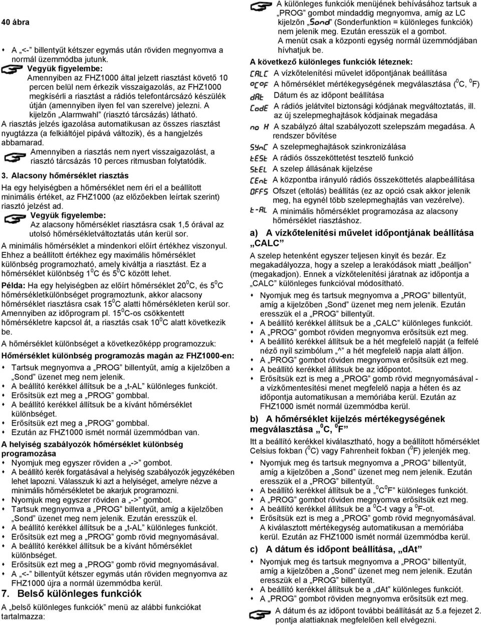 szerelve) jelezni. A kijelzőn Alarmwahl (riasztó tárcsázás) látható.