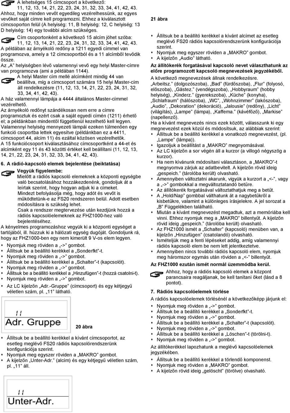 Cím csoportonként a következő 15 alcím jöhet szóba: 11, 12, 13, 14, 21, 22, 23, 24, 31, 32, 33, 34, 41, 42, 43.