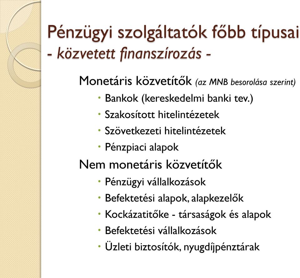 ) Szakosított hitelintézetek Szövetkezeti hitelintézetek Pénzpiaci alapok Nem monetáris közvetítők