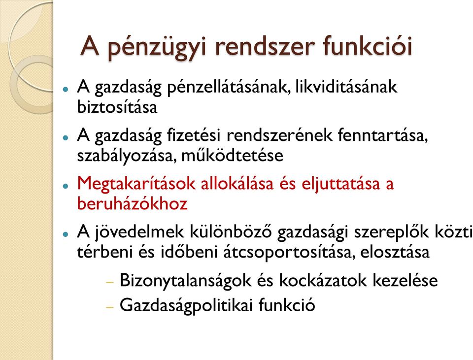 allokálása és eljuttatása a beruházókhoz A jövedelmek különböző gazdasági szereplők közti