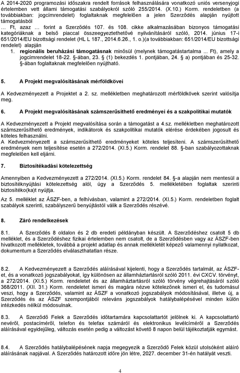 cikke alkalmazásában bizonyos támogatási kategóriáknak a belső piaccal összeegyeztethetővé nyilvánításáról szóló, 2014. június 17-i 651/2014/EU bizottsági rendelet (HL L 187., 2014.6.26., 1. o.