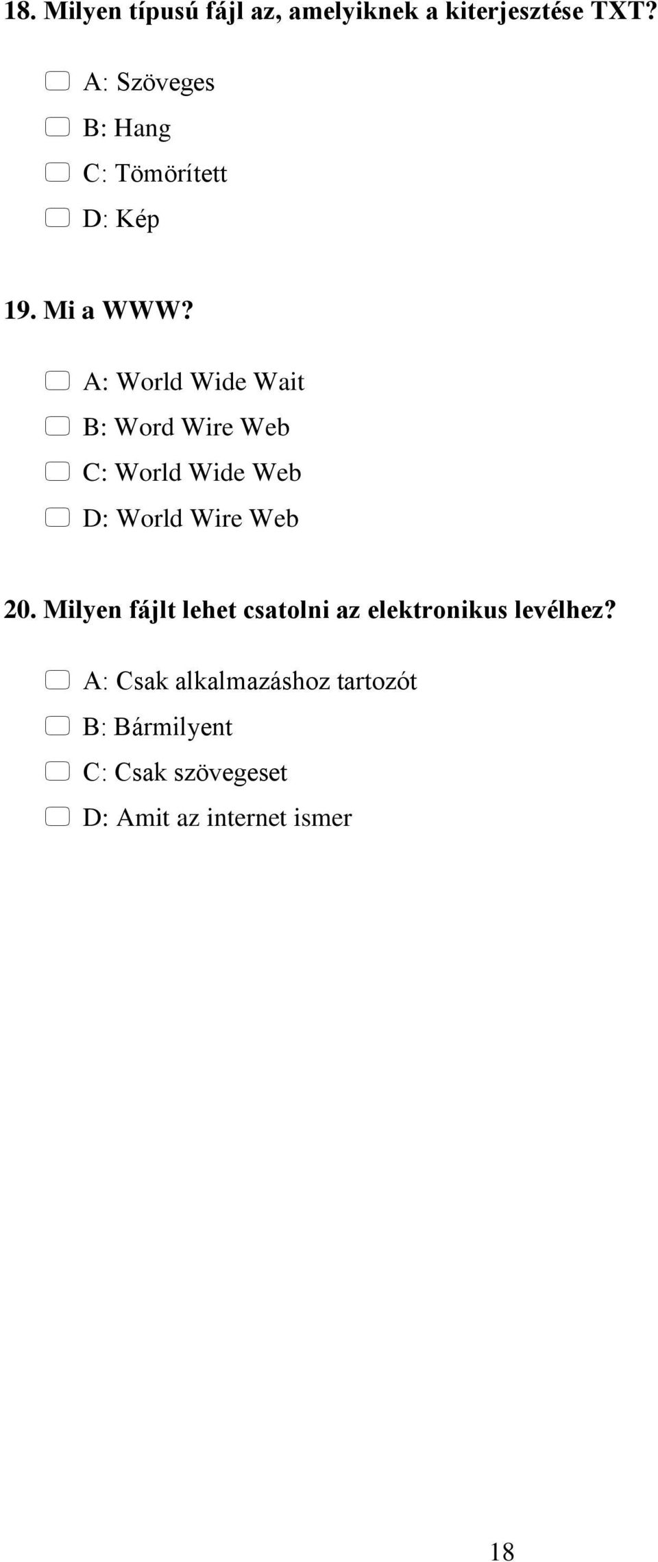 A: World Wide Wait B: Word Wire Web C: World Wide Web D: World Wire Web 20.