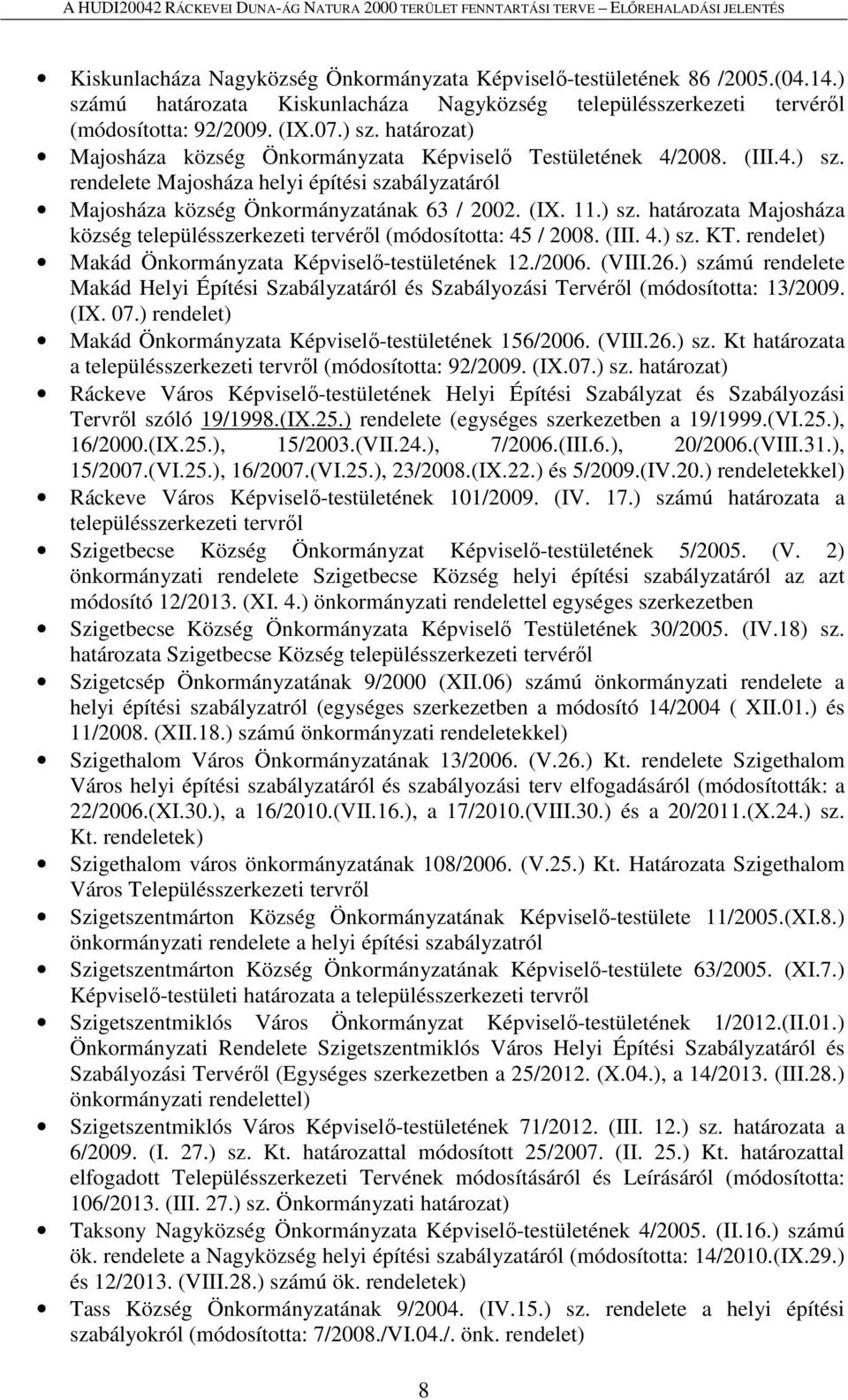(III. 4.) sz. KT. rendelet) Makád Önkormányzata Képviselő-testületének 12./2006. (VIII.26.) számú rendelete Makád Helyi Építési Szabályzatáról és Szabályozási Tervéről (módosította: 13/2009. (IX. 07.