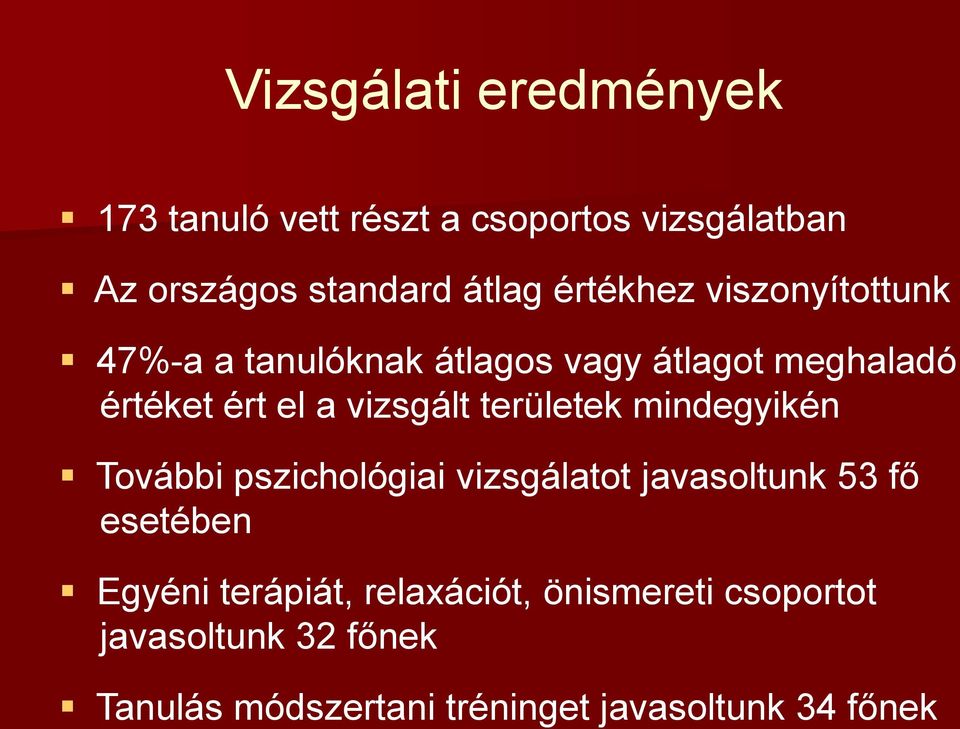 területek mindegyikén További pszichológiai vizsgálatot javasoltunk 53 fő esetében Egyéni terápiát,