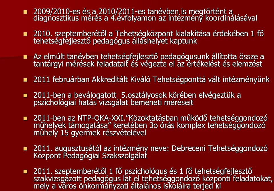 feladatait és végezte el az értékelést és elemzést 2011 februárban Akkreditált Kiváló Tehetségponttá vált intézményünk 2011-ben a beválogatott 5.