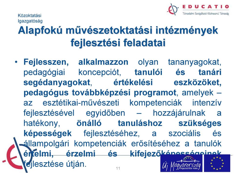 esztétikai-művészeti kompetenciák intenzív fejlesztésével egyidőben hozzájárulnak a hatékony, önálló tanuláshoz szükséges