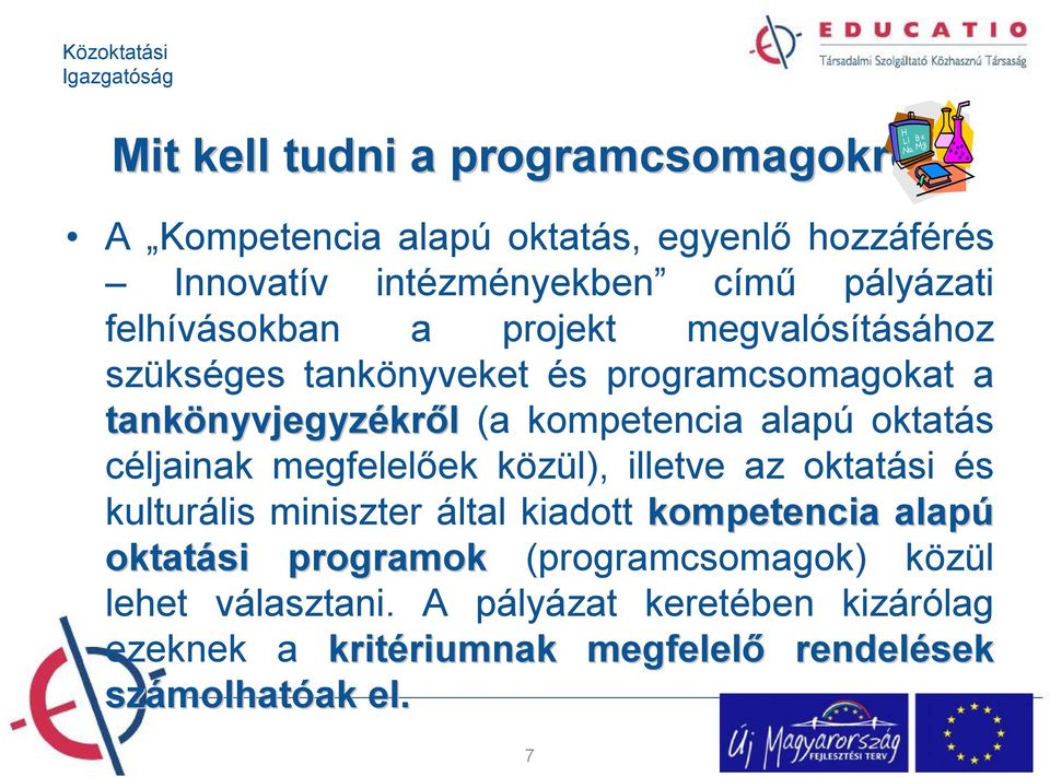 szükséges tankönyveket és programcsomagokat a tankönyvjegyz nyvjegyzékről (a kompetencia alapú oktatás céljainak megfelelőek közül),