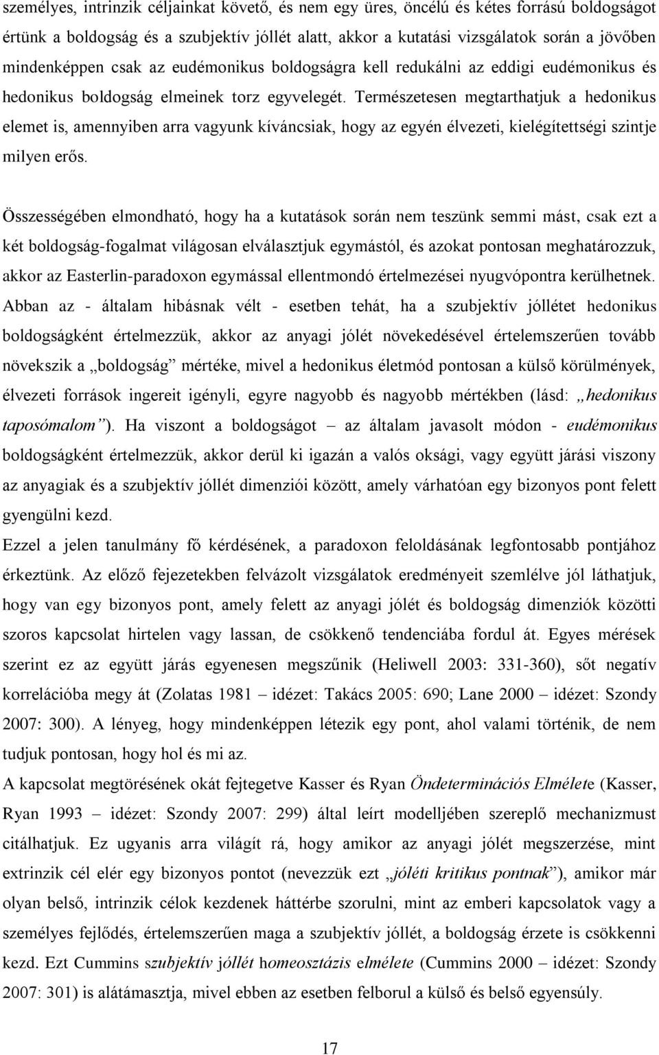 Természetesen megtarthatjuk a hedonikus elemet is, amennyiben arra vagyunk kíváncsiak, hogy az egyén élvezeti, kielégítettségi szintje milyen erős.