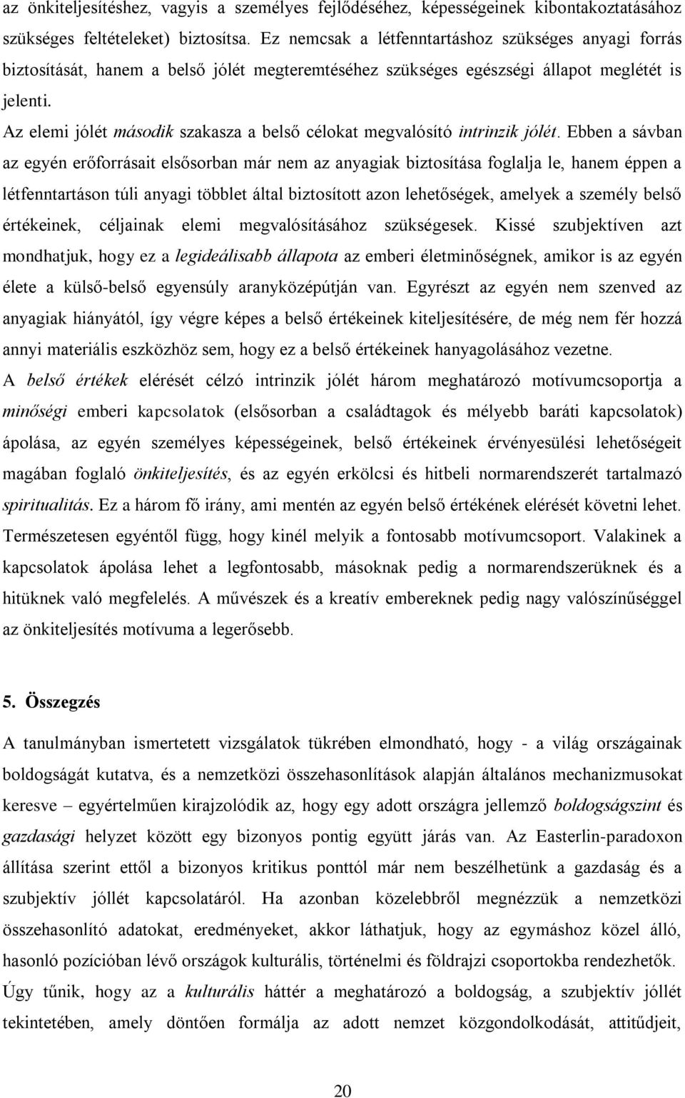 Az elemi jólét második szakasza a belső célokat megvalósító intrinzik jólét.