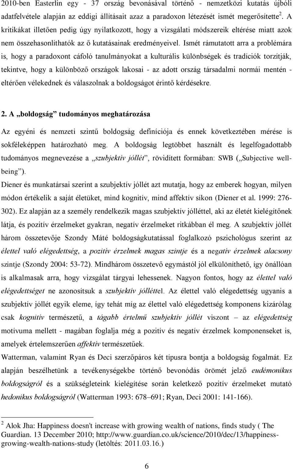 Ismét rámutatott arra a problémára is, hogy a paradoxont cáfoló tanulmányokat a kulturális különbségek és tradíciók torzítják, tekintve, hogy a különböző országok lakosai - az adott ország társadalmi