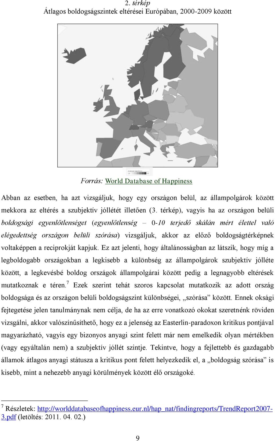 térkép), vagyis ha az országon belüli boldogsági egyenlőtlenséget (egyenlőtlenség 0-10 terjedő skálán mért élettel való elégedettség országon belüli szórása) vizsgáljuk, akkor az előző