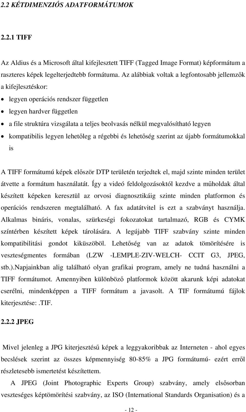 kompatibilis legyen lehetőleg a régebbi és lehetőség szerint az újabb formátumokkal is A TIFF formátumú képek először DTP területén terjedtek el, majd szinte minden terület átvette a formátum