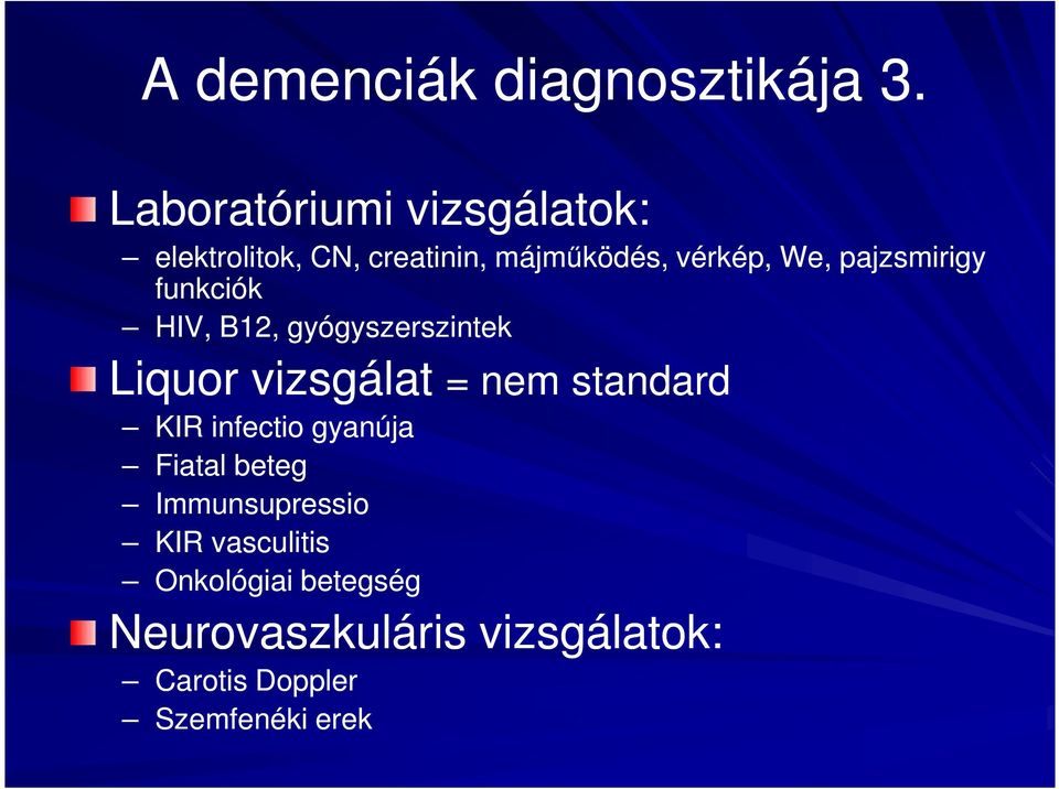 pajzsmirigy funkciók HIV, B12, gyógyszerszintek Liquor vizsgálat = nem standard KIR