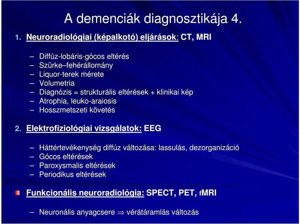 Volumetria Diagnózis = strukturális eltérések + klinikai kép Atrophia, leuko-araiosis Hosszmetszeti követés 2.