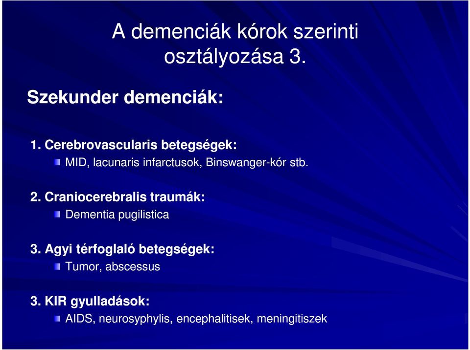 2. Craniocerebralis traumák: Dementia pugilistica 3.