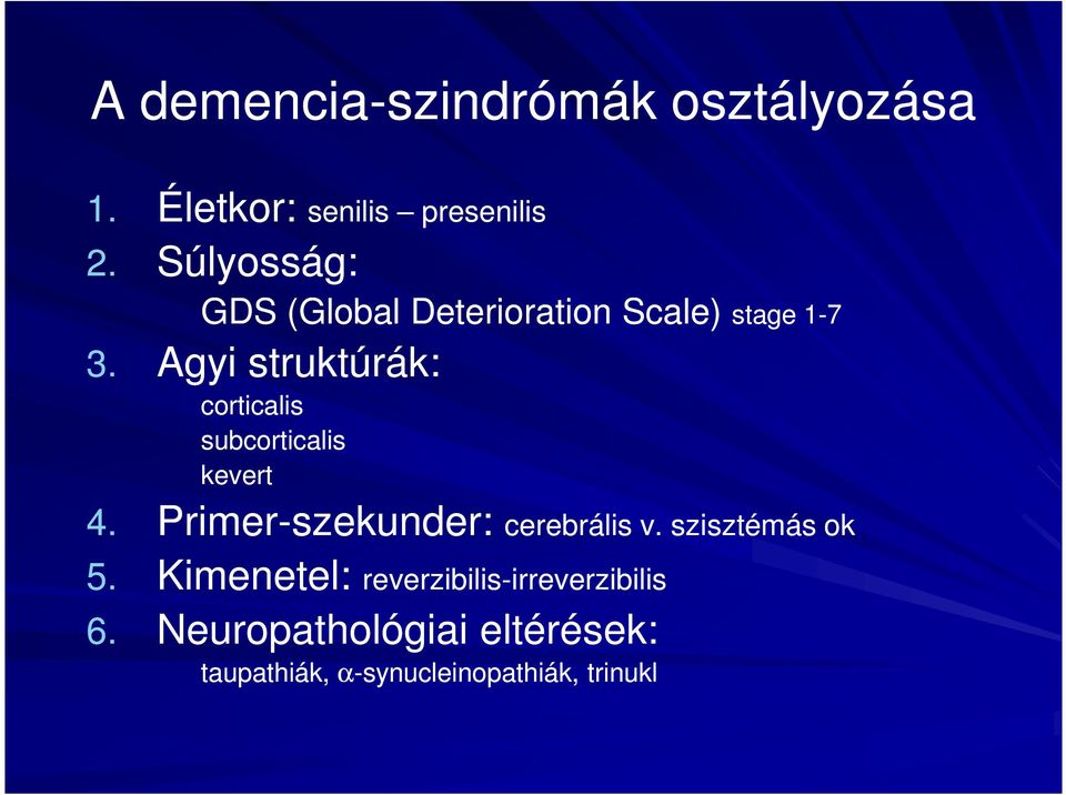 Agyi struktúrák: corticalis subcorticalis kevert 4. Primer-szekunder: 5.
