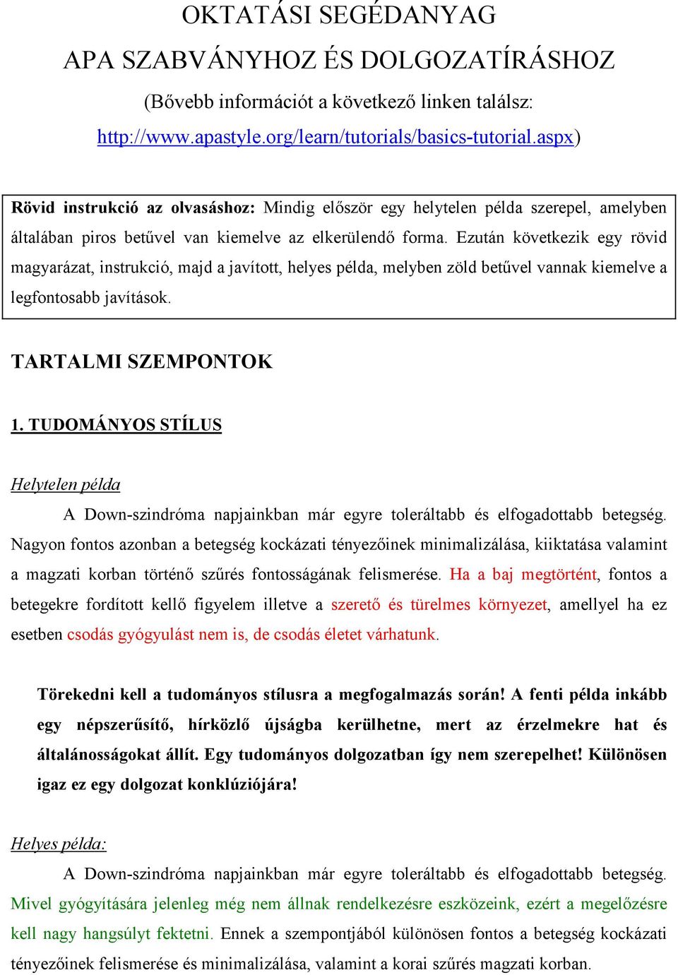 Ezután következik egy rövid magyarázat, instrukció, majd a javított, helyes példa, melyben zöld betővel vannak kiemelve a legfontosabb javítások. TARTALMI SZEMPONTOK 1.