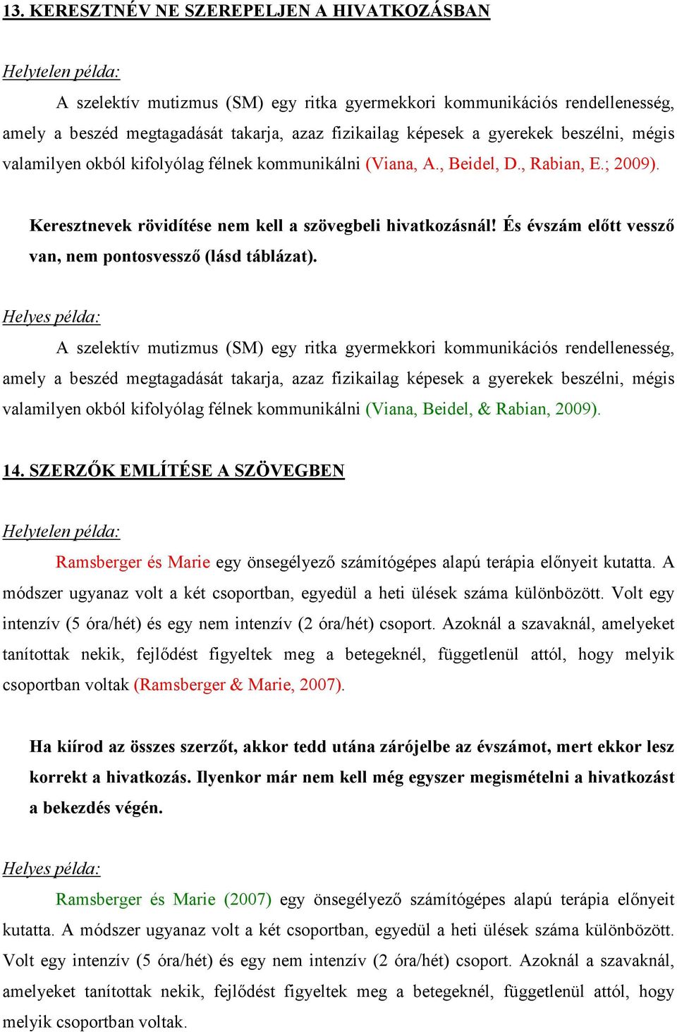 És évszám elıtt vesszı van, nem pontosvesszı (lásd táblázat).
