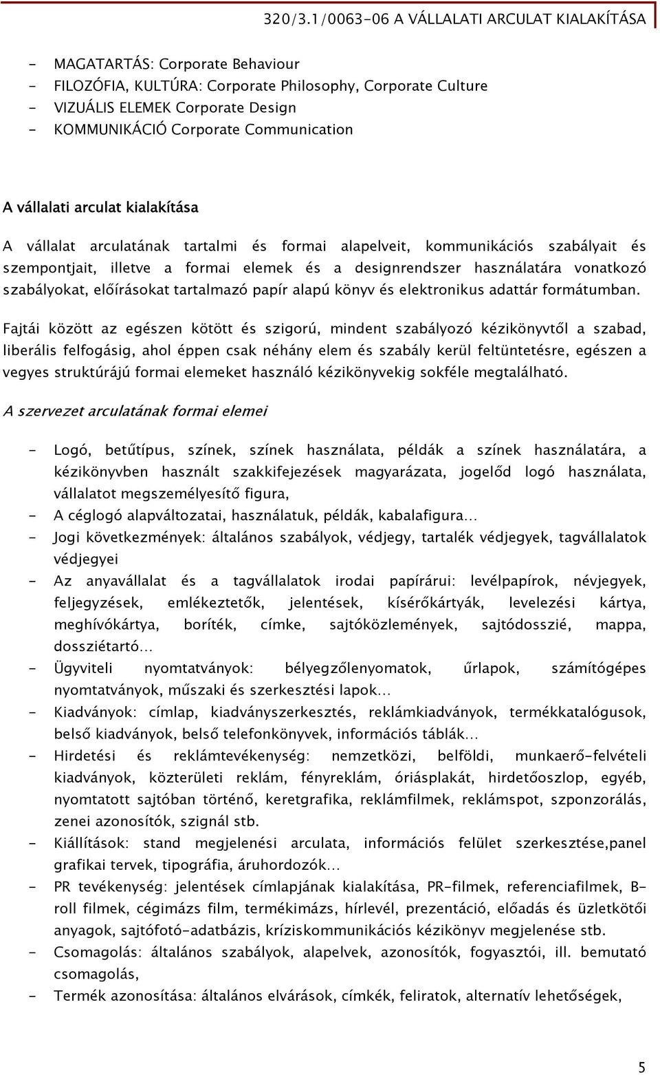 tartalmazó papír alapú könyv és elektronikus adattár formátumban.