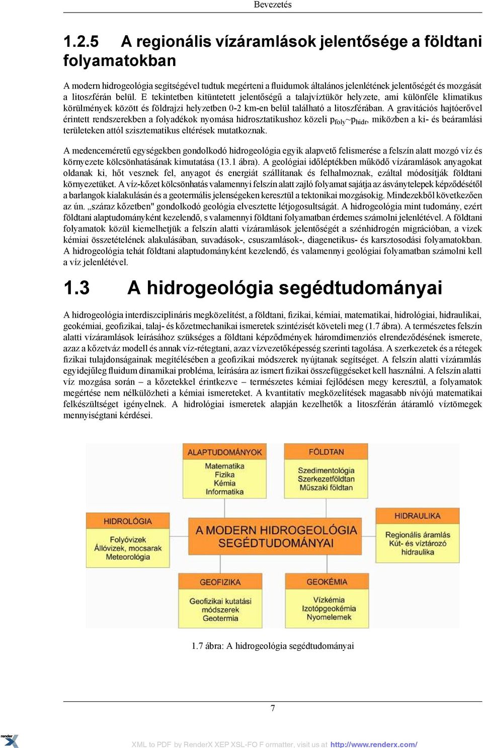 E tekintetben kitüntetett jelentőségű a talajvíztükör helyzete, ami különféle klimatikus körülmények között és földrajzi helyzetben 0-2 km-en belül található a litoszférában.