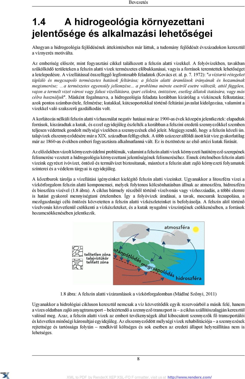 motiválta. Az emberiség először, mint fogyasztási cikkel találkozott a felszín alatti vizekkel.