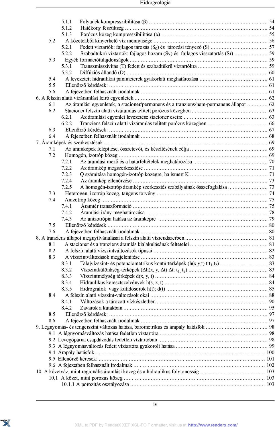 .. 60 5.4 A levezetett hidraulikai paraméterek gyakorlati meghatározása... 61 5.5 Ellenőrző kérdések:... 61 5.6 A fejezetben felhasznált irodalmak... 61 6.