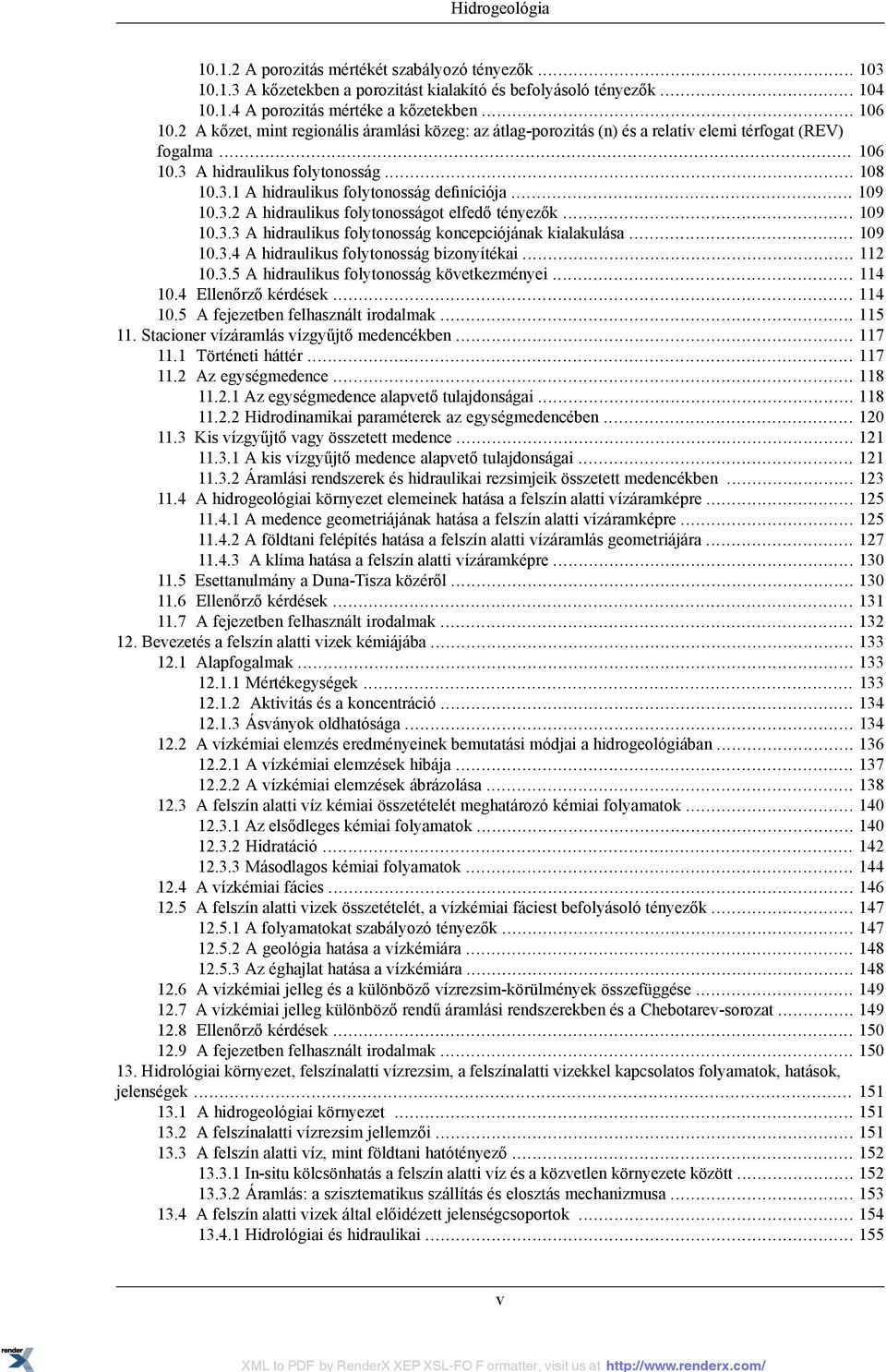 .. 109 10.3.2 A hidraulikus folytonosságot elfedő tényezők... 109 10.3.3 A hidraulikus folytonosság koncepciójának kialakulása... 109 10.3.4 A hidraulikus folytonosság bizonyítékai... 112 10.3.5 A hidraulikus folytonosság következményei.
