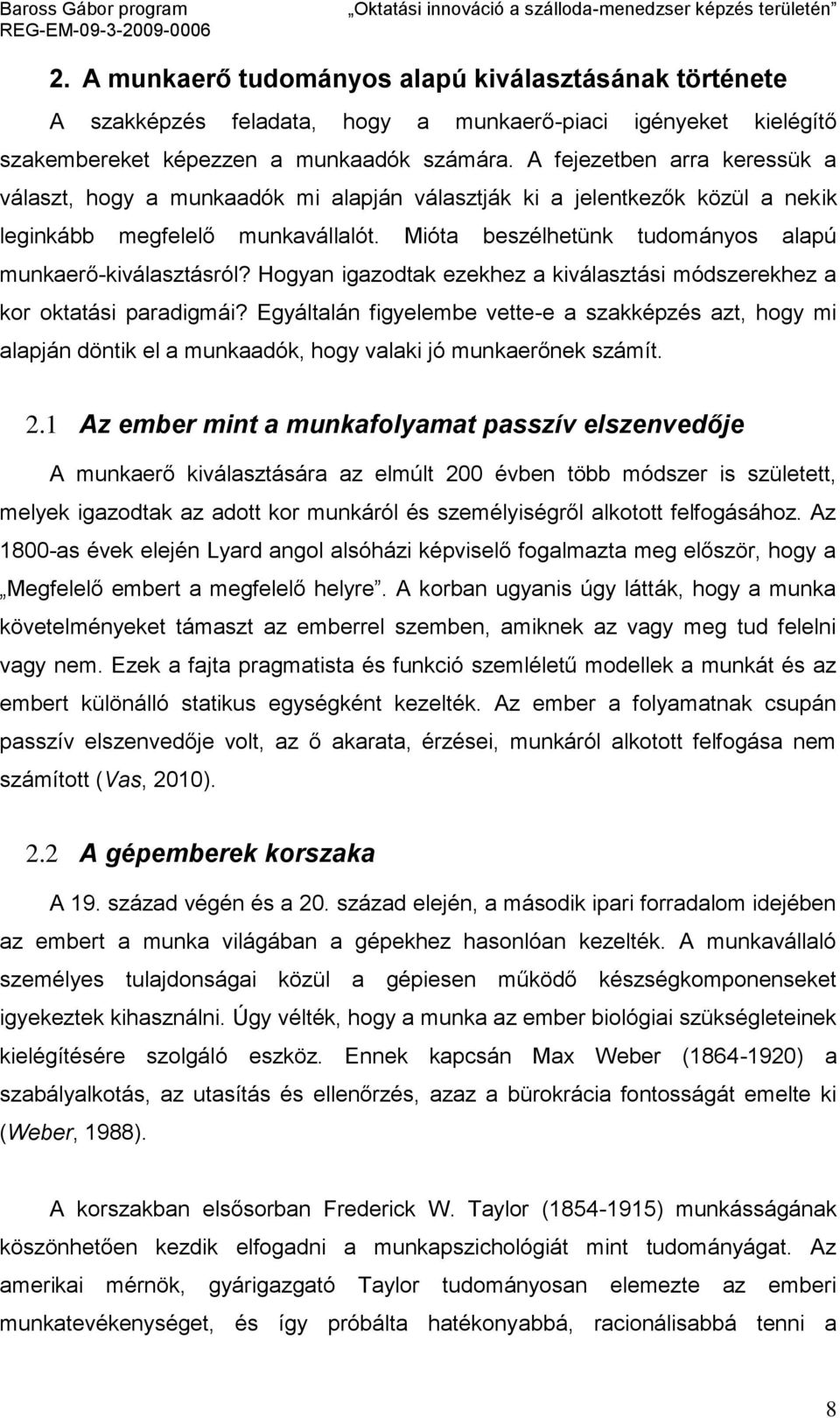 Mióta beszélhetünk tudományos alapú munkaerő-kiválasztásról? Hogyan igazodtak ezekhez a kiválasztási módszerekhez a kor oktatási paradigmái?