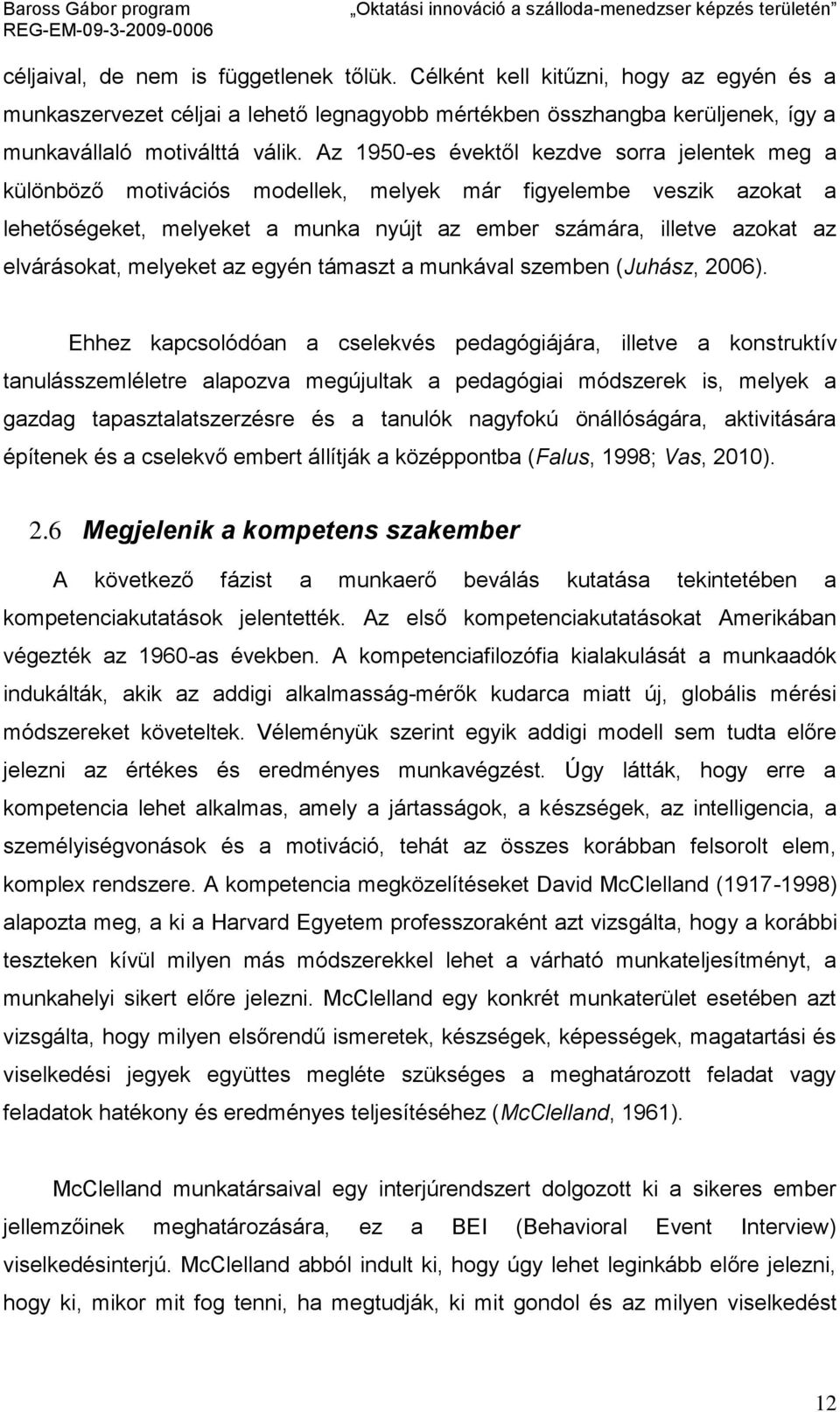 elvárásokat, melyeket az egyén támaszt a munkával szemben (Juhász, 2006).