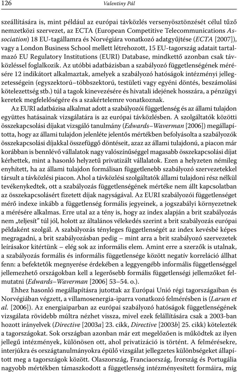 mindkettő azonban csak távközléssel foglalkozik.