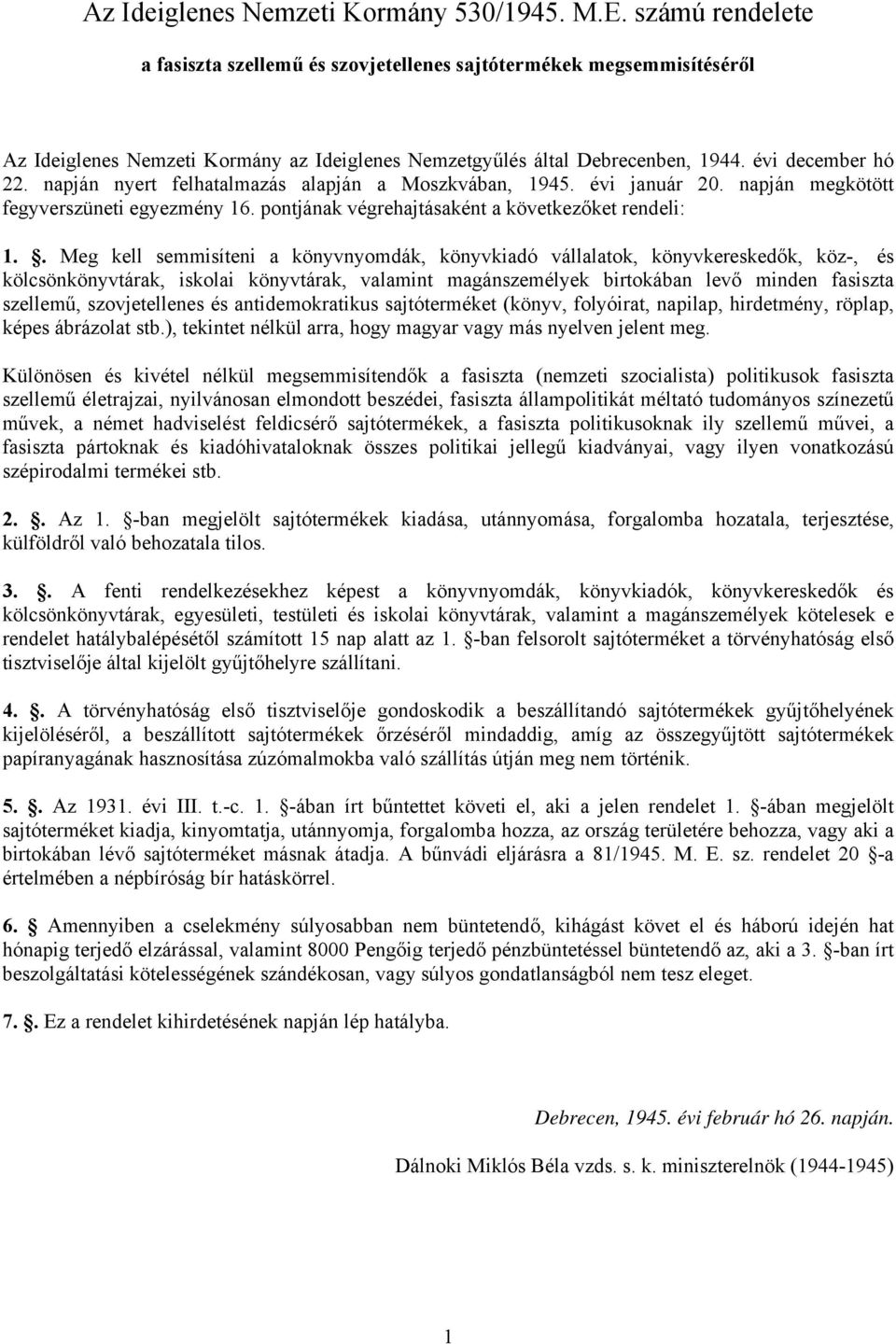 napján nyert felhatalmazás alapján a Moszkvában, 1945. évi január 20. napján megkötött fegyverszüneti egyezmény 16. pontjának végrehajtásaként a következőket rendeli: 1.